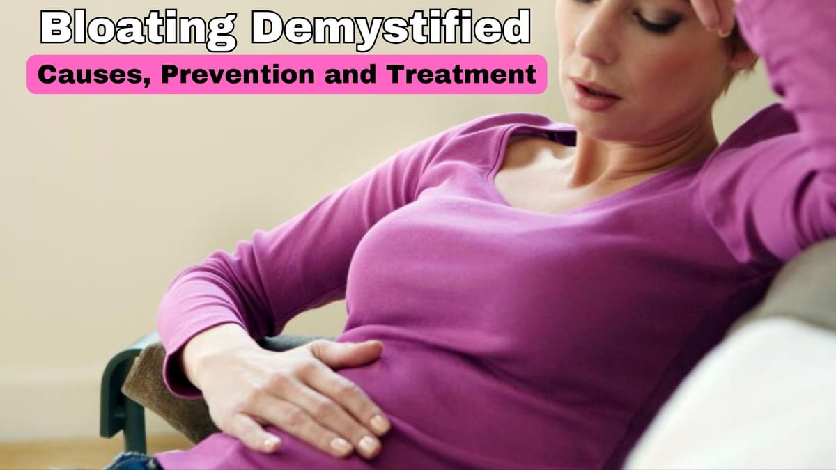 Bloating Demystified: Causes, Prevention and Treatment