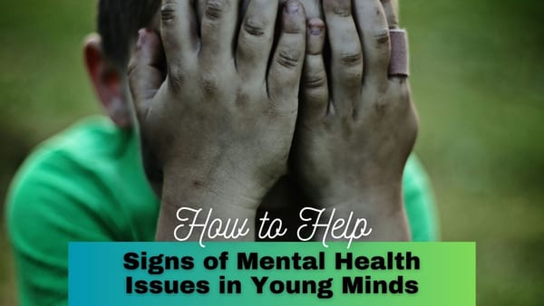 Signs of Mental Health Issues in Young Minds: How to Help