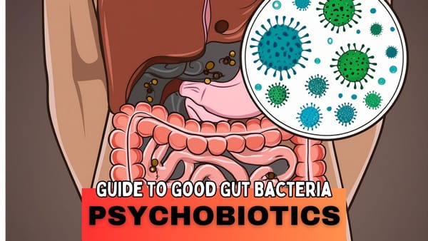 The Psychobiotics Path to Happiness: How Good Gut Bacteria Can Improve Your Mental Health